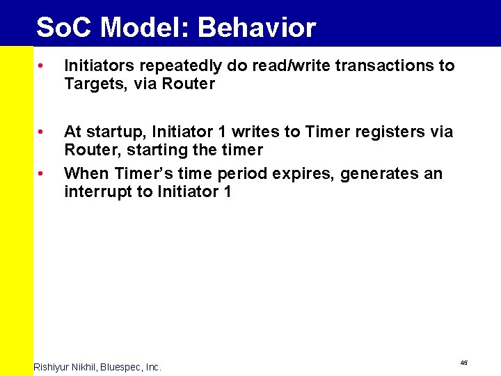 So. C Model: Behavior • Initiators repeatedly do read/write transactions to Targets, via Router