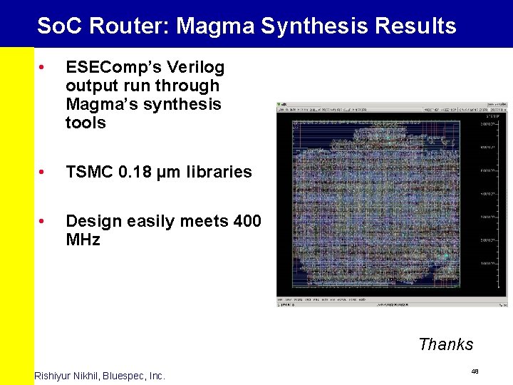 So. C Router: Magma Synthesis Results • ESEComp’s Verilog output run through Magma’s synthesis