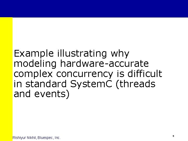 Example illustrating why modeling hardware-accurate complex concurrency is difficult in standard System. C (threads