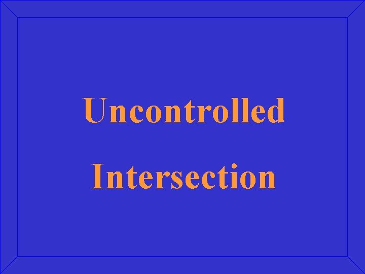 Uncontrolled Intersection 