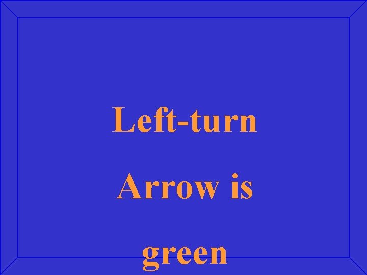 Left-turn Arrow is green 