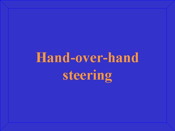 Hand-over-hand steering 