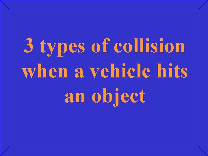 3 types of collision when a vehicle hits an object 