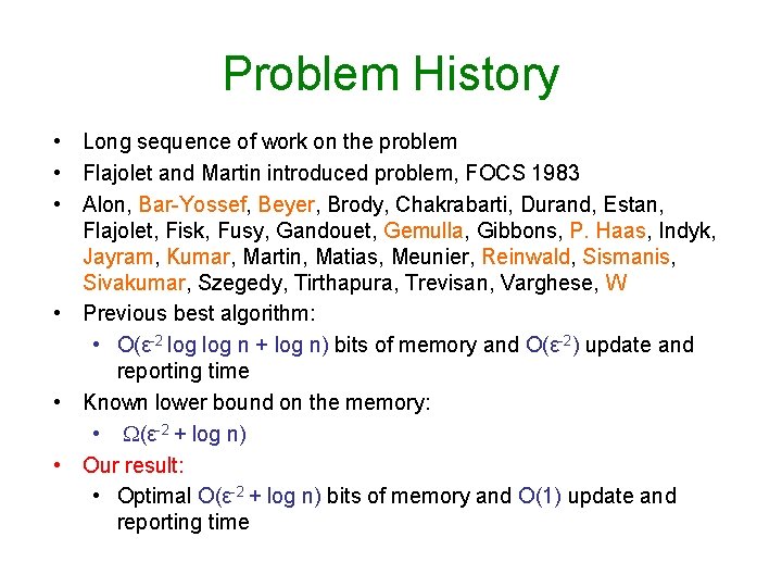 Problem History • Long sequence of work on the problem • Flajolet and Martin Problem History • Long sequence of work on the problem • Flajolet and Martin