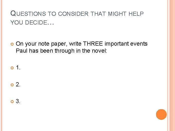 QUESTIONS TO CONSIDER THAT MIGHT HELP YOU DECIDE… On your note paper, write THREE
