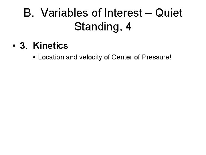 B. Variables of Interest – Quiet Standing, 4 • 3. Kinetics • Location and