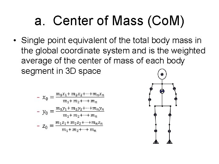 a. Center of Mass (Co. M) • Single point equivalent of the total body