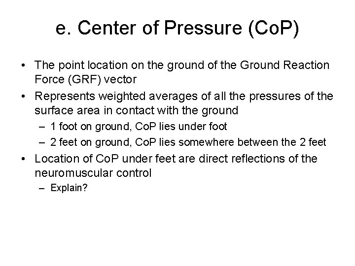 e. Center of Pressure (Co. P) • The point location on the ground of