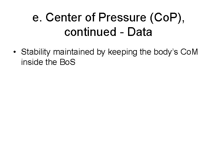 e. Center of Pressure (Co. P), continued - Data • Stability maintained by keeping