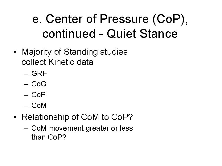 e. Center of Pressure (Co. P), continued - Quiet Stance • Majority of Standing