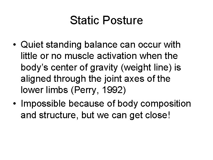 Static Posture • Quiet standing balance can occur with little or no muscle activation
