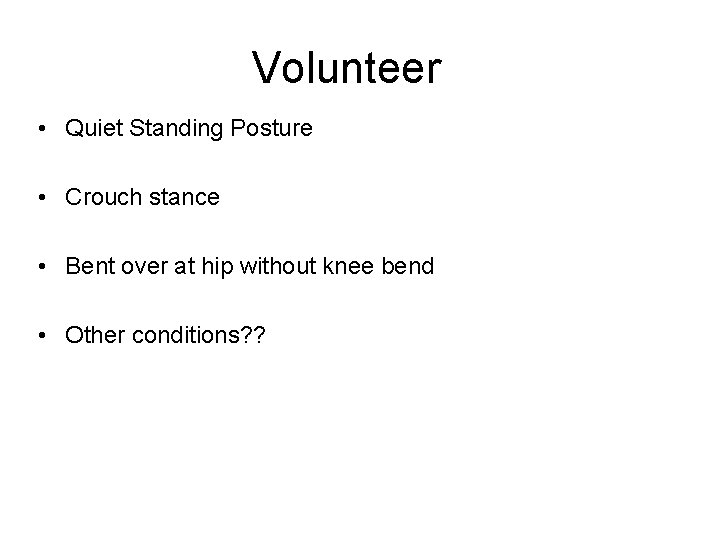 Volunteer • Quiet Standing Posture • Crouch stance • Bent over at hip without