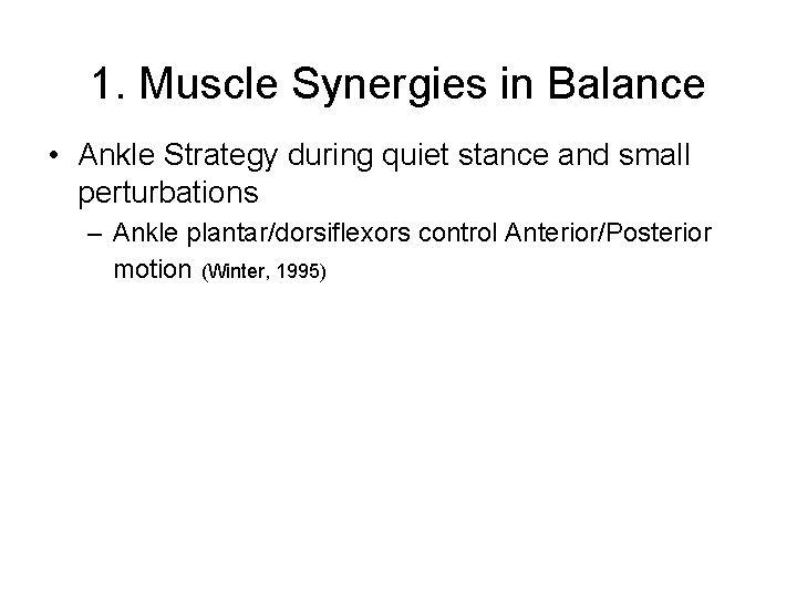1. Muscle Synergies in Balance • Ankle Strategy during quiet stance and small perturbations