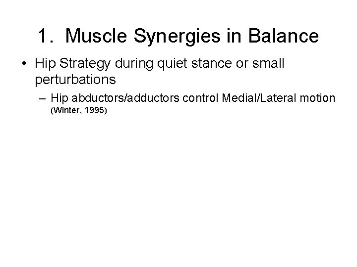 1. Muscle Synergies in Balance • Hip Strategy during quiet stance or small perturbations