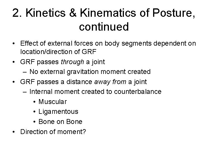 2. Kinetics & Kinematics of Posture, continued • Effect of external forces on body