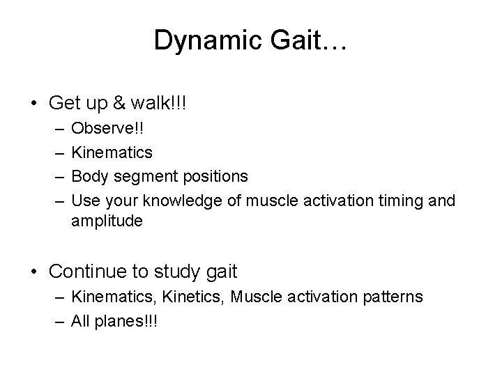 Dynamic Gait… • Get up & walk!!! – – Observe!! Kinematics Body segment positions
