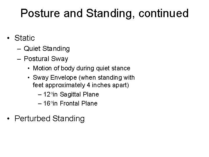 Posture and Standing, continued • Static – Quiet Standing – Postural Sway • Motion