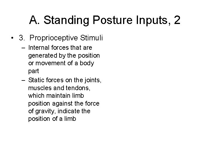 A. Standing Posture Inputs, 2 • 3. Proprioceptive Stimuli – Internal forces that are