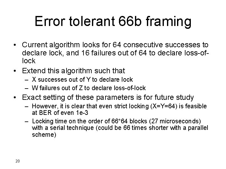 Error tolerant 66 b framing • Current algorithm looks for 64 consecutive successes to
