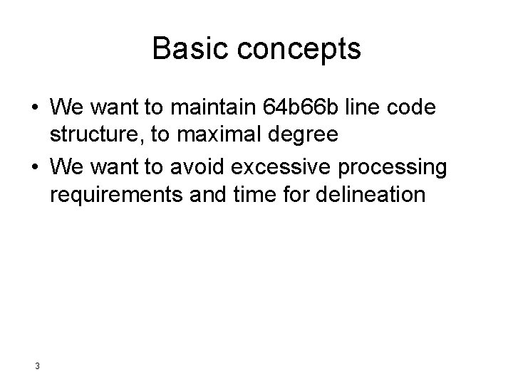 Basic concepts • We want to maintain 64 b 66 b line code structure,