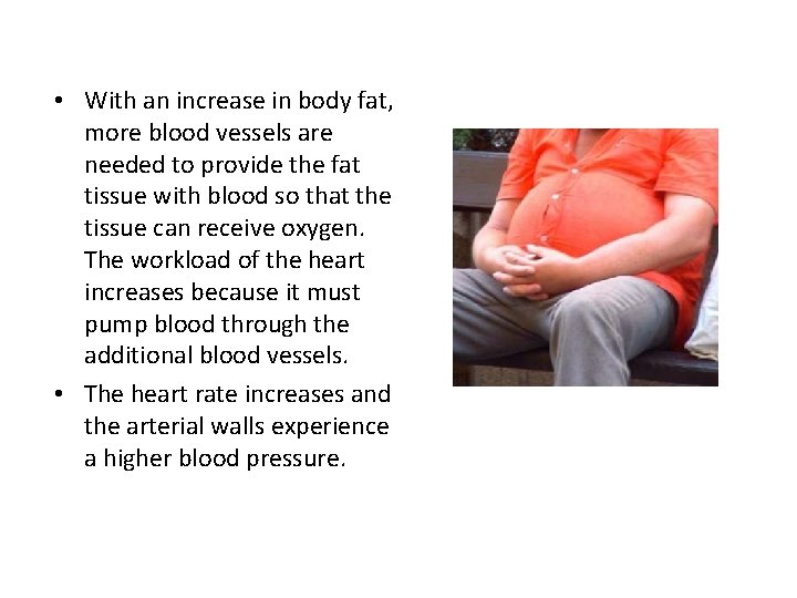  • With an increase in body fat, more blood vessels are needed to