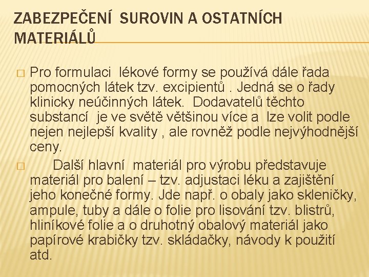 ZABEZPEČENÍ SUROVIN A OSTATNÍCH MATERIÁLŮ Pro formulaci lékové formy se používá dále řada pomocných