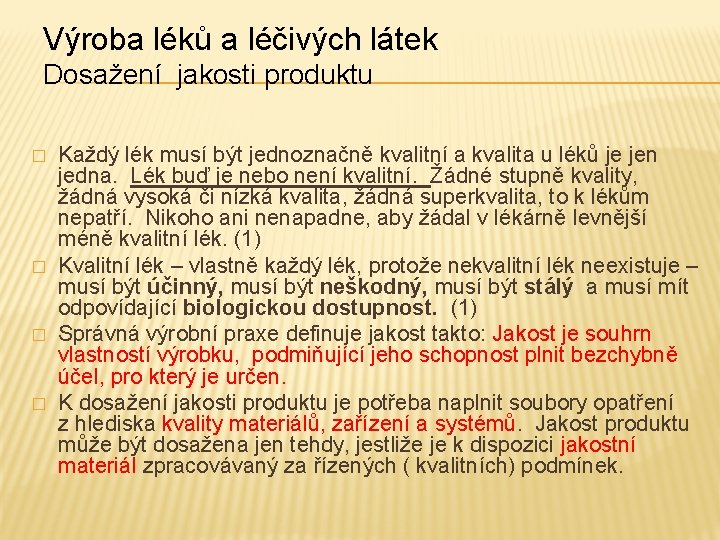 Výroba léků a léčivých látek Dosažení jakosti produktu � � Každý lék musí být