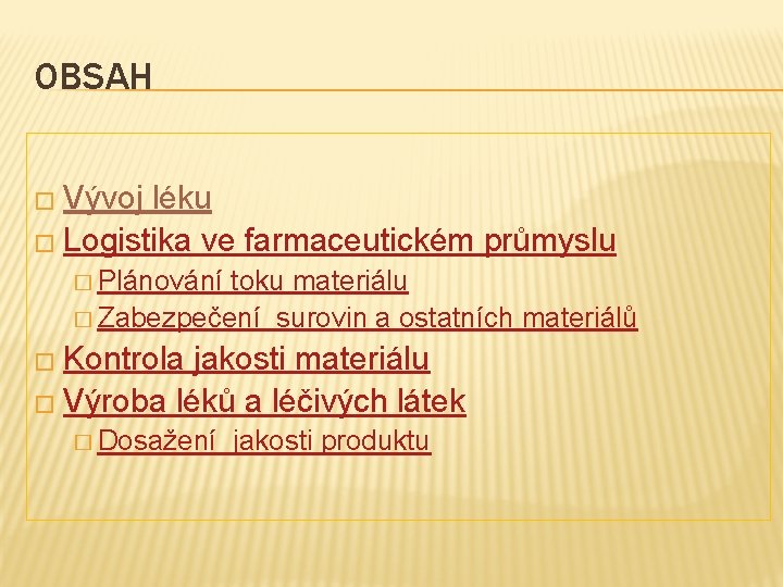 OBSAH � Vývoj léku � Logistika ve farmaceutickém průmyslu � Plánování toku materiálu �