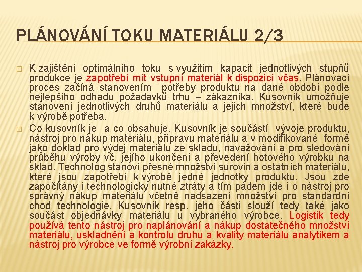 PLÁNOVÁNÍ TOKU MATERIÁLU 2/3 � � K zajištění optimálního toku s využitím kapacit jednotlivých