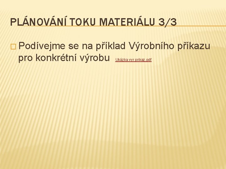 PLÁNOVÁNÍ TOKU MATERIÁLU 3/3 � Podívejme se na příklad Výrobního příkazu pro konkrétní výrobu