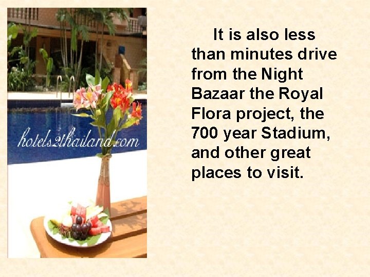 It is also less than minutes drive from the Night Bazaar the Royal Flora