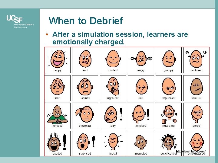 When to Debrief • After a simulation session, learners are emotionally charged. • They