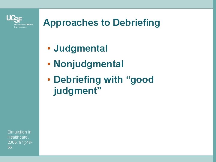 Approaches to Debriefing • Judgmental • Nonjudgmental • Debriefing with “good judgment” Simulation in