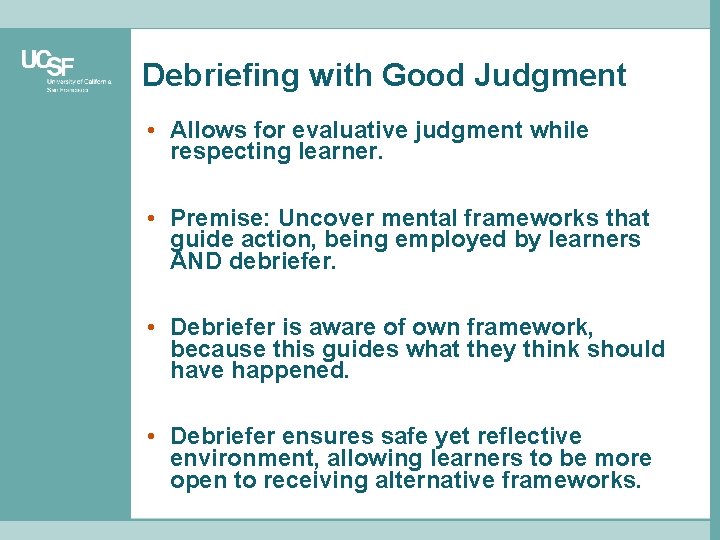 Debriefing with Good Judgment • Allows for evaluative judgment while respecting learner. • Premise: