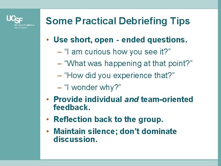 Some Practical Debriefing Tips • Use short, open‐ended questions. – “I am curious how