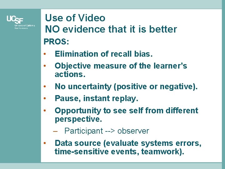 Use of Video NO evidence that it is better PROS: • Elimination of recall