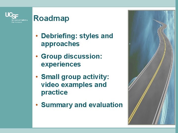Roadmap • Debriefing: styles and approaches • Group discussion: experiences • Small group activity: