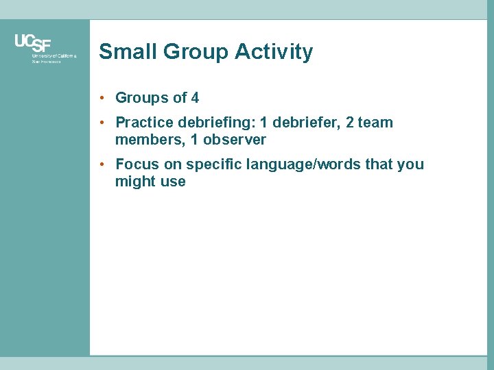 Small Group Activity • Groups of 4 • Practice debriefing: 1 debriefer, 2 team