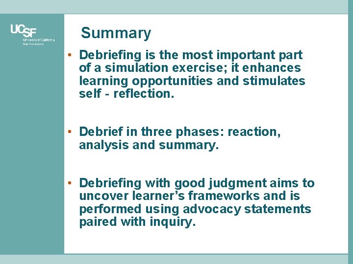 Summary • Debriefing is the most important part of a simulation exercise; it enhances