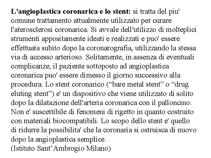 L'angioplastica coronarica e lo stent: si tratta del piu' comune trattamento attualmente utilizzato per