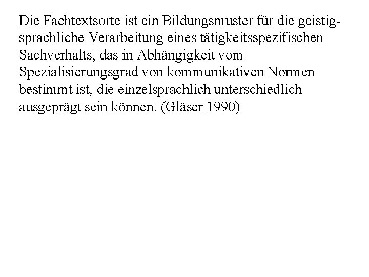 Die Fachtextsorte ist ein Bildungsmuster für die geistig sprachliche Verarbeitung eines tätigkeitsspezifischen Sachverhalts, das