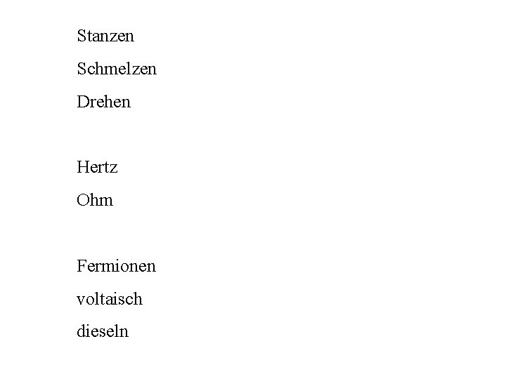 Stanzen Schmelzen Drehen Hertz Ohm Fermionen voltaisch dieseln 