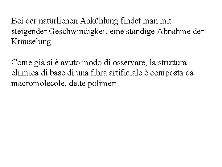 Bei der natürlichen Abkühlung findet man mit steigender Geschwindigkeit eine ständige Abnahme der Kräuselung.