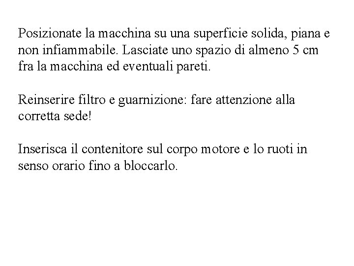Posizionate la macchina su una superficie solida, piana e non infiammabile. Lasciate uno spazio
