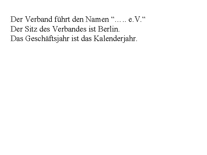 Der Verband führt den Namen “…. . e. V. “ Der Sitz des Verbandes