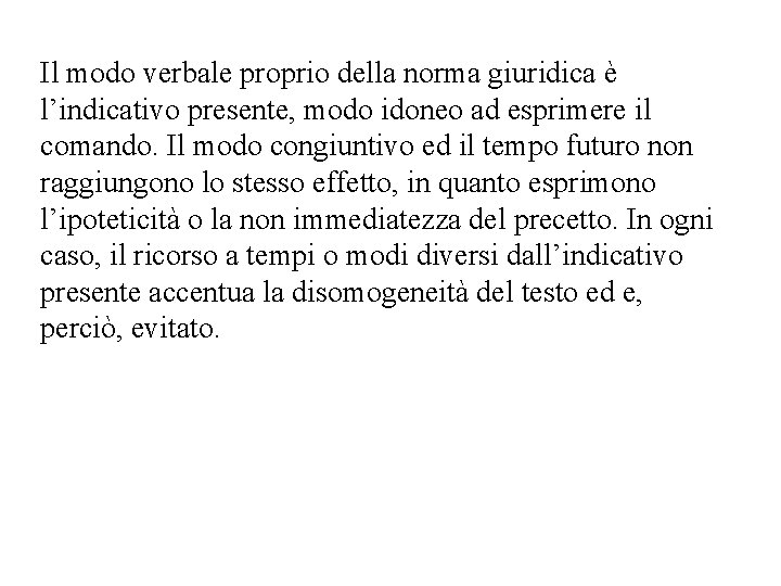 Il modo verbale proprio della norma giuridica è l’indicativo presente, modo idoneo ad esprimere