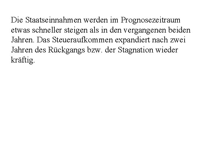 Die Staatseinnahmen werden im Prognosezeitraum etwas schneller steigen als in den vergangenen beiden Jahren.