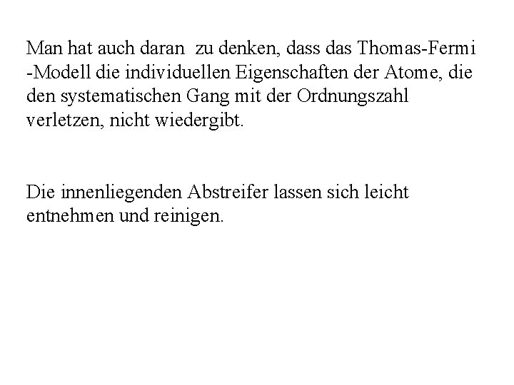 Man hat auch daran zu denken, dass das Thomas Fermi Modell die individuellen Eigenschaften