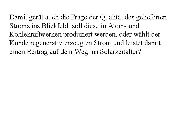 Damit gerät auch die Frage der Qualität des gelieferten Stroms ins Blickfeld: soll diese