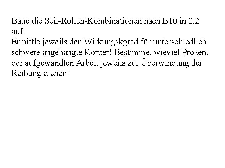 Baue die Seil Rollen Kombinationen nach B 10 in 2. 2 auf! Ermittle jeweils